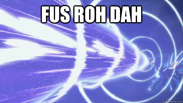 FUS ROH DAH.jpg